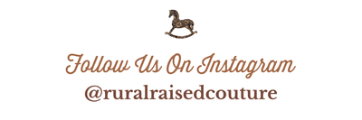 Follow us on Instagram @ruralraisedcouture 